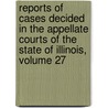 Reports Of Cases Decided In The Appellate Courts Of The State Of Illinois, Volume 27 door Martin L. Newell