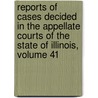 Reports Of Cases Decided In The Appellate Courts Of The State Of Illinois, Volume 41 door Martin L. Newell