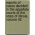 Reports Of Cases Decided In The Appellate Courts Of The State Of Illinois, Volume 42