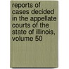 Reports Of Cases Decided In The Appellate Courts Of The State Of Illinois, Volume 50 door Martin L. Newell
