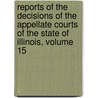 Reports Of The Decisions Of The Appellate Courts Of The State Of Illinois, Volume 15 door James Bolesworth Bradwell