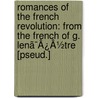 Romances Of The French Revolution: From The French Of G. Lenã¯Â¿Â½Tre [Pseud.] door G. Lentre