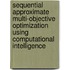 Sequential Approximate Multi-Objective Optimization Using Computational Intelligence