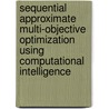 Sequential Approximate Multi-Objective Optimization Using Computational Intelligence by Yeboon Yun