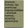 Sherlock Holmes: Las aventuras imprescindibles / Sherlock Holmes: Amazing Adventures door Sir Doyle Arthur Conan