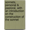 Sonnets, Personal & Pastoral, With An Introduction On The Construction Of The Sonnet by William Dowsing