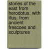 Stories Of The East From Herodotus. With Illus. From Ancient Frescoes And Sculptures door Church Alfred John