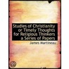 Studies Of Christianity Or Timely Thoughts For Religious Thinkers A Series Of Papers by Dr James Martineau