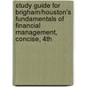 Study Guide for Brigham/Houston's Fundamentals of Financial Management, Concise, 4th door Eugene F. Brigham