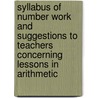 Syllabus Of Number Work And Suggestions To Teachers Concerning Lessons In Arithmetic door Onbekend