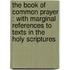 The Book Of Common Prayer : With Marginal References To Texts In The Holy Scriptures