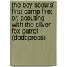 The Boy Scouts' First Camp Fire; Or, Scouting With The Silver Fox Patrol (Dodopress) door Herbert Carter