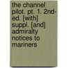 The Channel Pilot. Pt. 1. 2nd- Ed. [With] Suppl. [And] Admiralty Notices To Mariners by Dept Admiralty Hydro