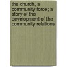 The Church, A Community Force; A Story Of The Development Of The Community Relations door Worth M. Tippy