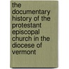 The Documentary History Of The Protestant Episcopal Church In The Diocese Of Vermont door Onbekend