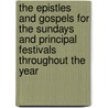 The Epistles And Gospels For The Sundays And Principal Festivals Throughout The Year door Anonymous Anonymous
