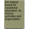 The Federal Board For Vocational Education; Its History, Activities And Organization by W. Stull 1896 Holt