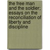 The Free Man And The Soldier; Essays On The Reconciliation Of Liberty And Discipline by Ralph Barton Perry
