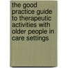 The Good Practice Guide To Therapeutic Activities With Older People In Care Settings by Tessa Perrin