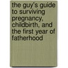 The Guy's Guide To Surviving Pregnancy, Childbirth, And The First Year Of Fatherhood door Michael Crider