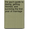 The Guy's Guide to Dating, Getting Hitched, and Surviving the First Year of Marriage door Michael Crider