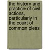 The History And Practice Of Civil Actions, Particularly In The Court Of Common Pleas door Sir Geoffrey Gilbert