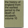 The History Of England From The Earliest Period To The Death Of Elizabeth, Volume 10 door Sharon Turner