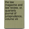 The Law Magazine And Law Review, Or, Quarterly Journal Of Jurisprudence, Volume Viii door William S. Hein
