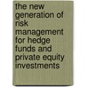 The New Generation Of Risk Management For Hedge Funds And Private Equity Investments door Onbekend