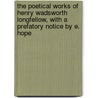The Poetical Works Of Henry Wadsworth Longfellow, With A Prefatory Notice By E. Hope door Henry Wardsworth Longfellow