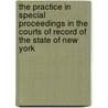 The Practice In Special Proceedings In The Courts Of Record Of The State Of New York door James Newton Fiero