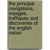 The Principal Navigations, Voyages, Traffiques And Discoveries Of The English Nation by Richard Hakluyt