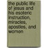 The Public Life Of Jesus And His Esoteric Instruction, Miracles, Apostles, And Women