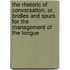 The Rhetoric Of Conversation, Or, Bridles And Spurs For The Management Of The Tongue