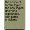 The Scope Of Formal Logic; The New Logical Doctrines Expounded, With Some Criticisms door Arthur Thomas Shearman