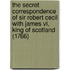 The Secret Correspondence Of Sir Robert Cecil With James Vi, King Of Scotland (1766)