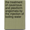 The Treatment Of Cavernous And Plexiform Angiomata By The Injection Of Boiling Water door Francis Sirelle Le Reder