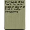 The Voyage Of The 'Fox' In The Arctic Sseas In Search Of Franklin And His Companions by F. Leopold M'Clintock