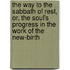 The Way To The Sabbath Of Rest, Or, The Soul's Progress In The Work Of The New-Birth