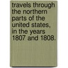 Travels Through The Northern Parts Of The United States, In The Years 1807 And 1808. by Edward Augustus Kendall