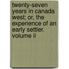 Twenty-Seven Years In Canada West; Or, The Experience Of An Early Settler. Volume Ii door Samuel Strickland