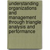 Understanding Organizations And Management Through Triangle Analysis And Performance door James Shuler