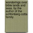 Wanderings Over Bible Lands And Seas. By The Author Of The  Schfonberg-Cotta Family.