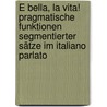 È bella, la vita! Pragmatische Funktionen segmentierter Sätze im italiano parlato by Sandra Maria Meier