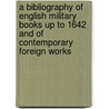 A Bibliography Of English Military Books Up To 1642 And Of Contemporary Foreign Works door Maurice J.D. Cockle