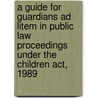 A Guide For Guardians Ad Litem In Public Law Proceedings Under The Children Act, 1989 door Deptof Health