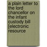 A Plain Letter To The Lord Chancellor On The Infant Custody Bill [Electronic Resource door . Norton