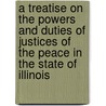 A Treatise On The Powers And Duties Of Justices Of The Peace In The State Of Illinois door Henry G. Cotton