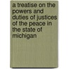 A Treatise On The Powers And Duties Of Justices Of The Peace In The State Of Michigan door Alexander Ralston Tiffany
