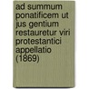 Ad Summum Ponatificem Ut Jus Gentium Restauretur Viri Protestantici Appellatio (1869) door David Urquhart